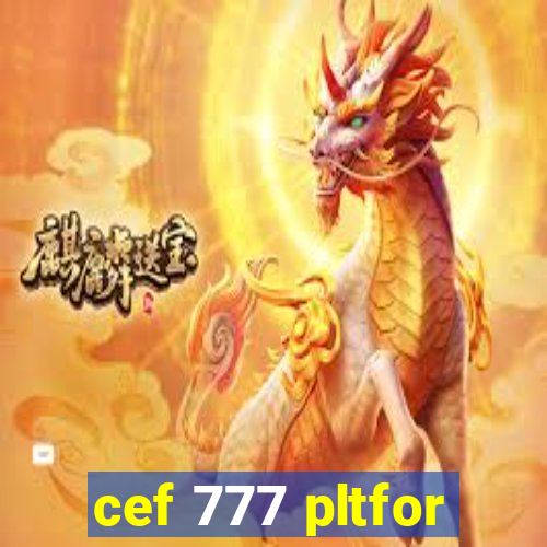 cef 777 pltfor